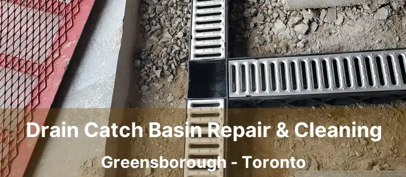 Drain Catch Basin Repair & Cleaning Greensborough - Toronto